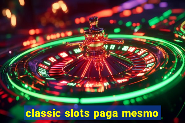 classic slots paga mesmo